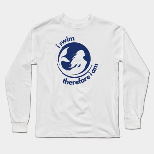 i swim, therefore i am Long Sleeve T-Shirt